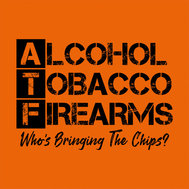 alcohol tobacco firearms who's bringing the chips ATF Who's Bringing The Chips? T-Shirt