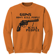 Guns Don't Kill People, I Kill People Sweatshirt - FiveFingerTees