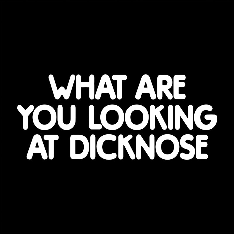 What Are You Looking At Dicknose T-Shirt - FiveFingerTees