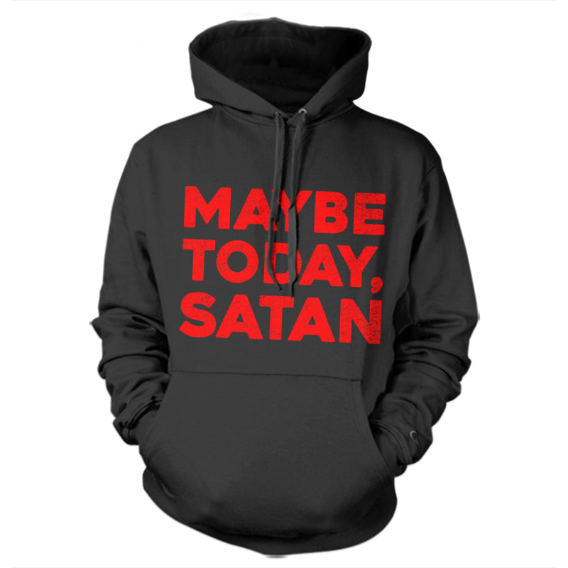 Maybe Today Satan Hoodie - FiveFingerTees