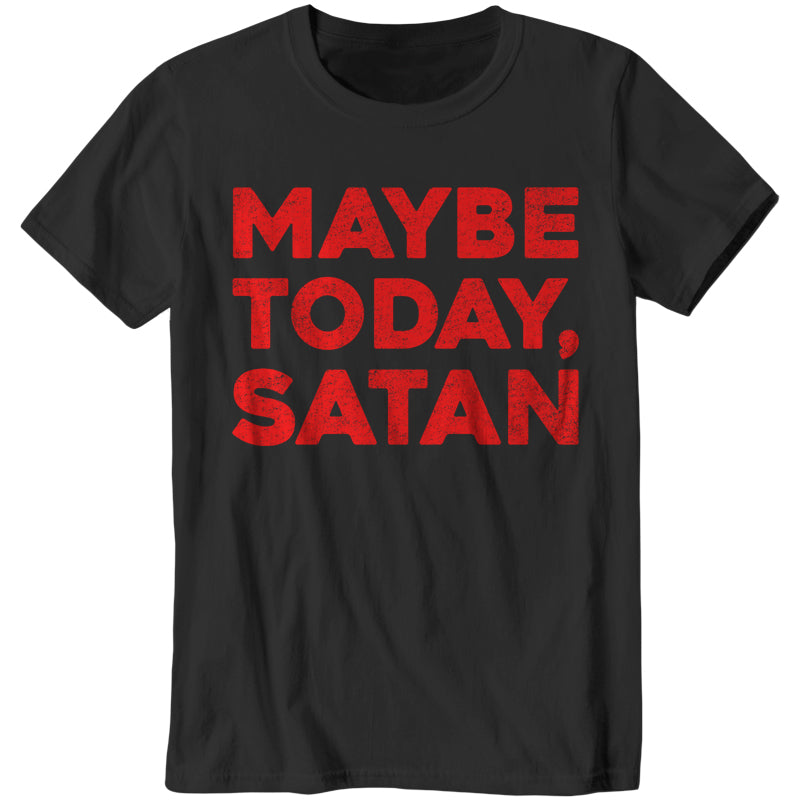 Maybe Today Satan T-Shirt - FiveFingerTees