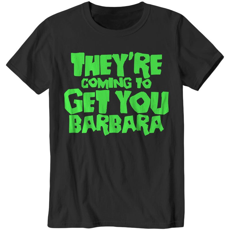 They're Coming To Get You Barbara T-Shirt - FiveFingerTees
