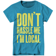 Don't Hassle Me I'm Local Ladies T-Shirt - FiveFingerTees