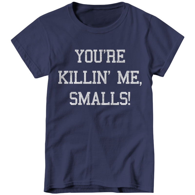 You're Killin' Me Smalls T-Shirt - FiveFingerTees