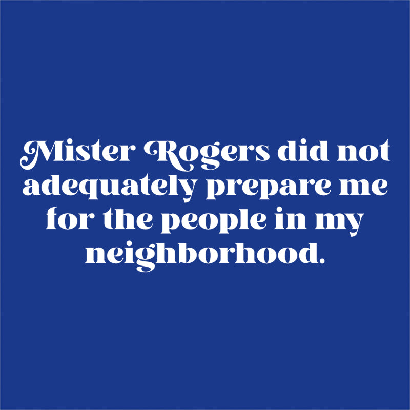 Mister Rogers Did Not Prepare Me T-Shirt - FIveFingerTees