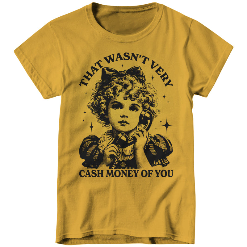 That Wasn't Very Cash Money Of You T-Shirt - FiveFingerTees