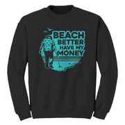 Beach Better Have My Money Sweatshirt - FiveFingerTees