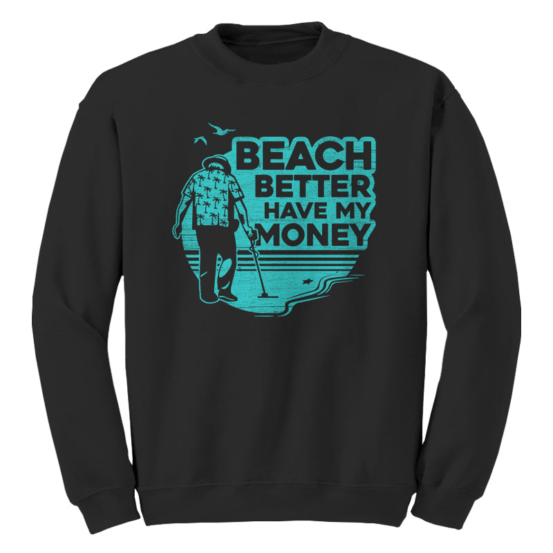 Beach Better Have My Money Sweatshirt - FiveFingerTees