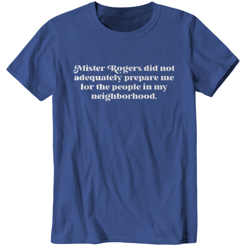 Mister Rogers Did Not Prepare Me T-Shirt - FIveFingerTees