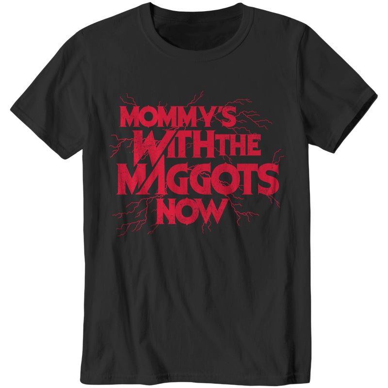 Mommy's With The Maggots Now T-Shirt - FiveFingerTees