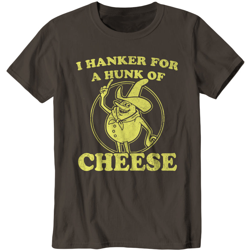 I Hanker For A Hunk Of Cheese T-Shirt - FiveFingerTees