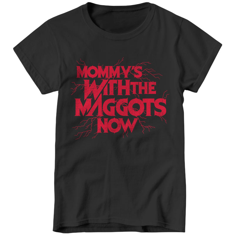 Mommy's With The Maggots Now Ladies T-Shirt - FiveFingerTees