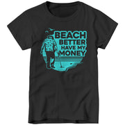 Beach Better Have My Money Ladies T-Shirt - FiveFingerTees