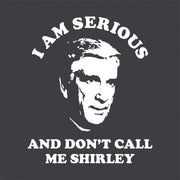 I Am Serious And Don't Call Me Shirley T-Shirt - FiveFingerTees
