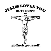 Jesus Loves You, But I Don't T-Shirt - FiveFingerTees