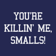 You're Killin' Me Smalls T-Shirt - FiveFingerTees