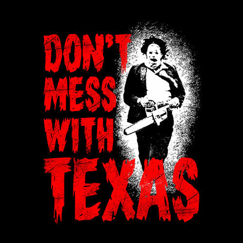 Don't Mess With Texas (Leatherface) T-Shirt - FiveFingerTees