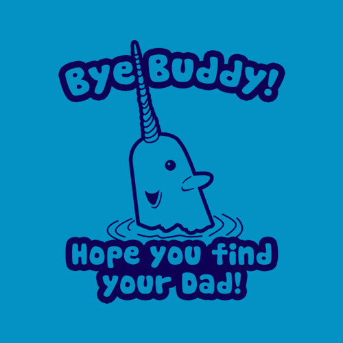 Bye Buddy Hope You Find Your Dad T-Shirt - FiveFingerTees