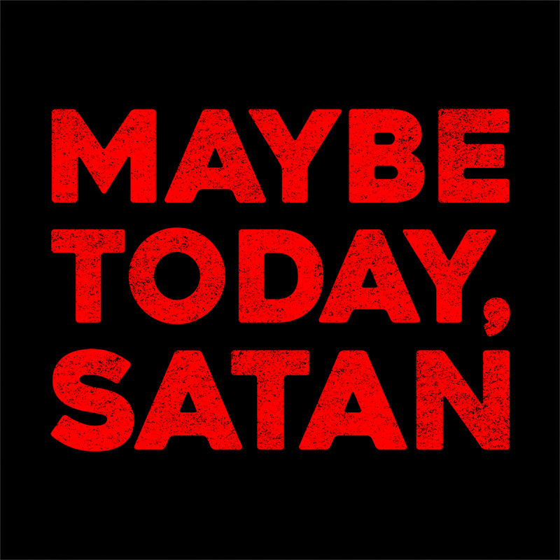 Maybe Today Satan T-Shirt - FiveFingerTees