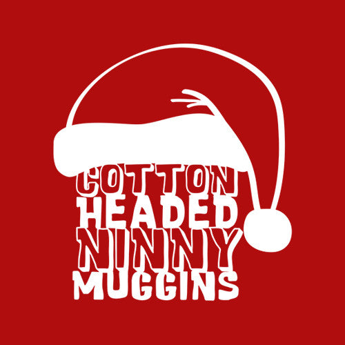 Cotton Headed Ninny Muggins TShirt FiveFingerTees