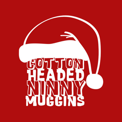 Cotton Headed Ninny Muggins T-Shirt - FiveFingerTees