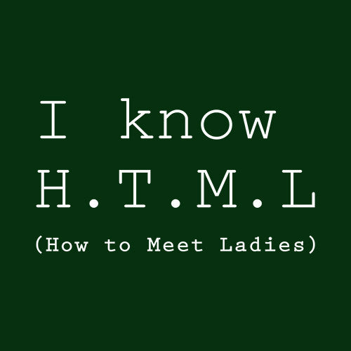 I Know HTML (How To Meet Ladies) T-Shirt - FiveFingerTees