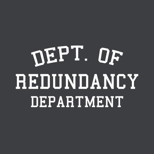 Dept. Of Redundancy Department T-Shirt - FiveFingerTees