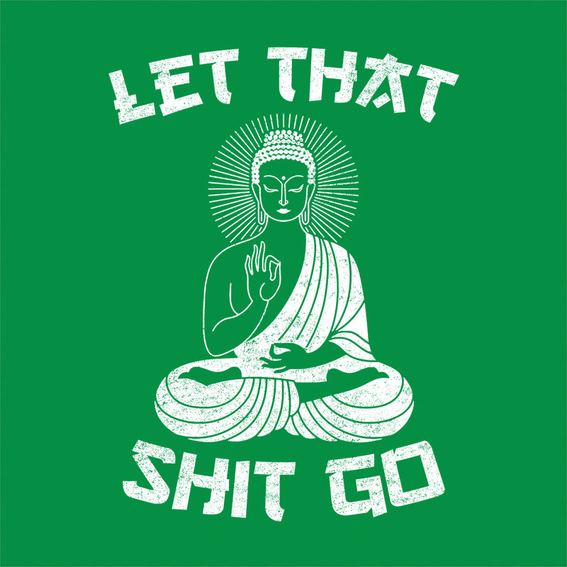 Let That Shit Go T-Shirt - FiveFingerTees