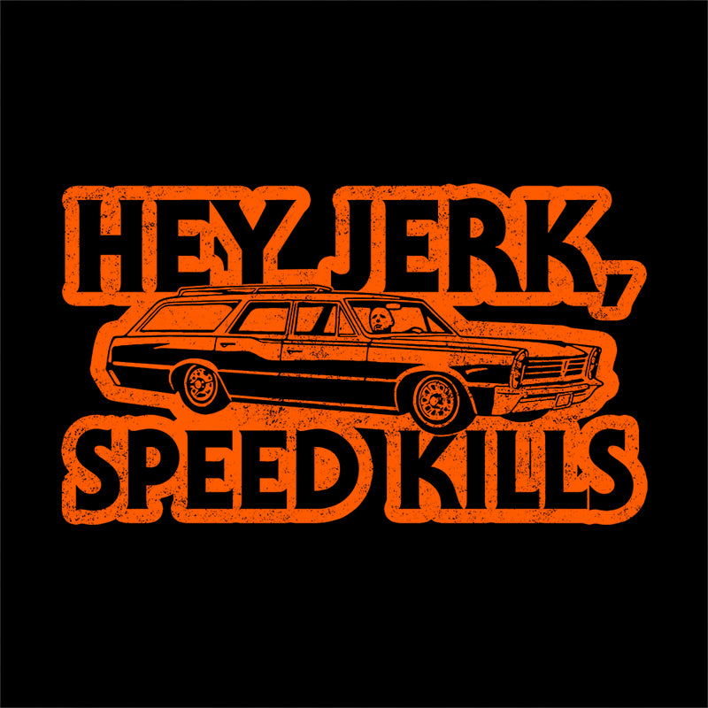 Hey Jerk, Speed Kills T-Shirt - FiveFingerTees