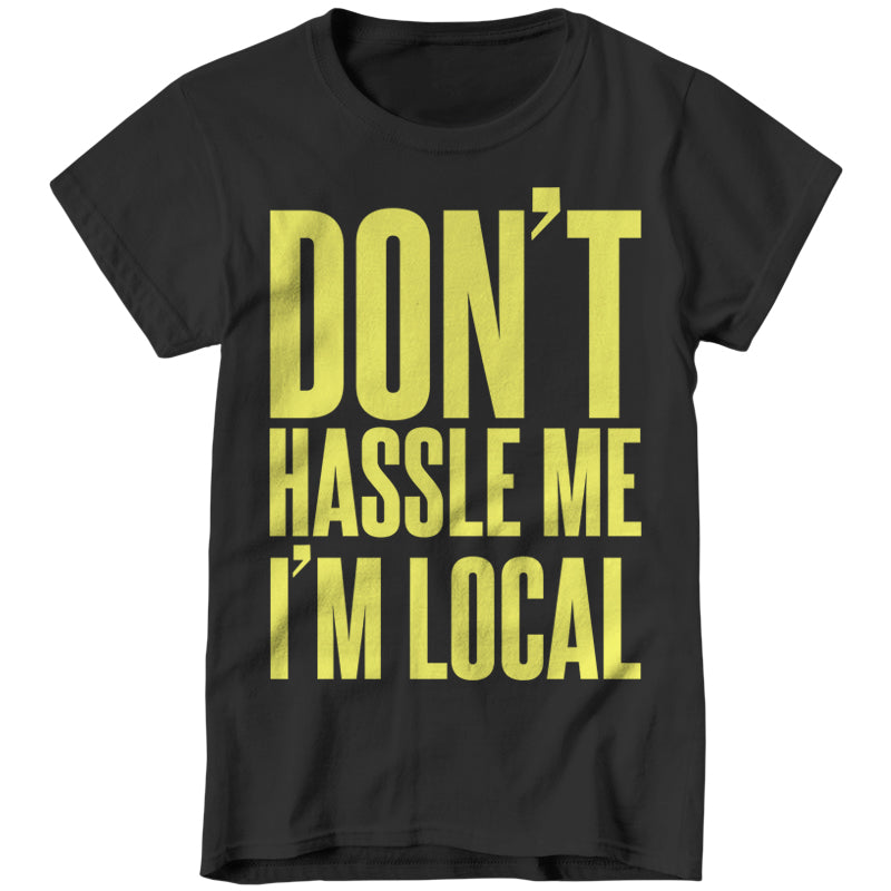 Don't Hassle Me I'm Local T-Shirt - FiveFingerTees