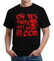 Oh Yes There Will Be Blood T-Shirt - FiveFingerTees