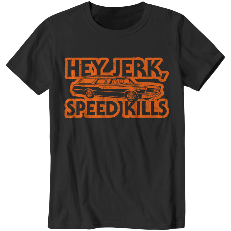 Hey Jerk, Speed Kills T-Shirt - FiveFingerTees