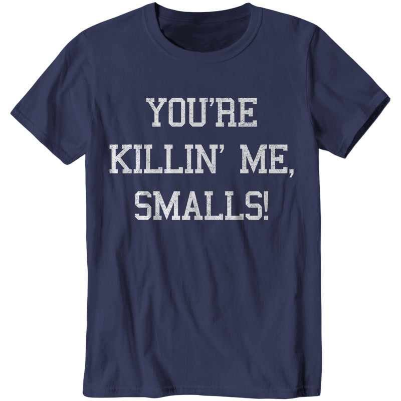 You're Killin' Me Smalls T-Shirt - FiveFingerTees