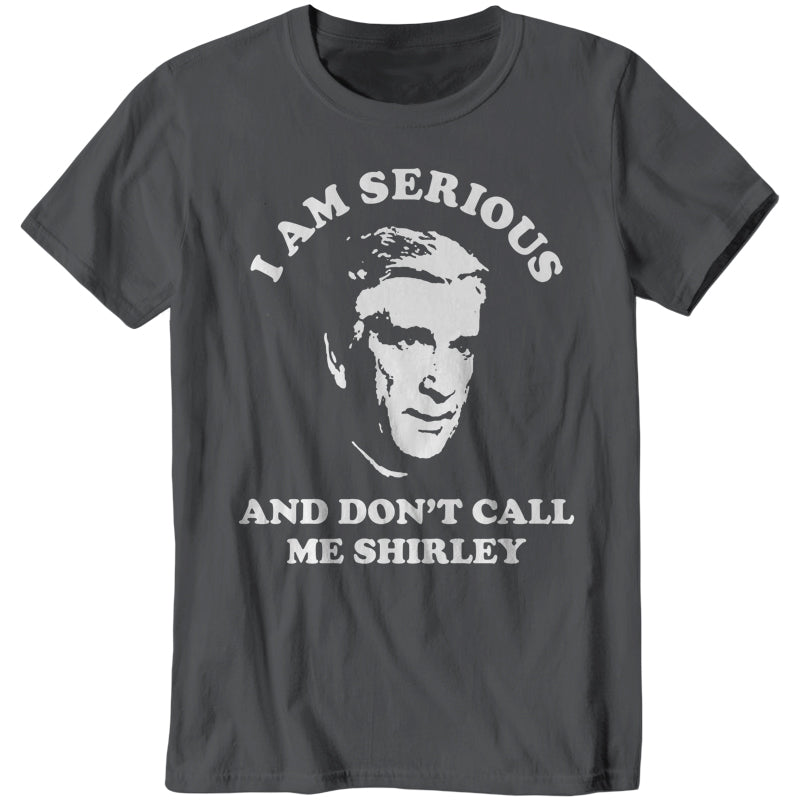 I Am Serious And Don't Call Me Shirley T-Shirt - FiveFingerTees