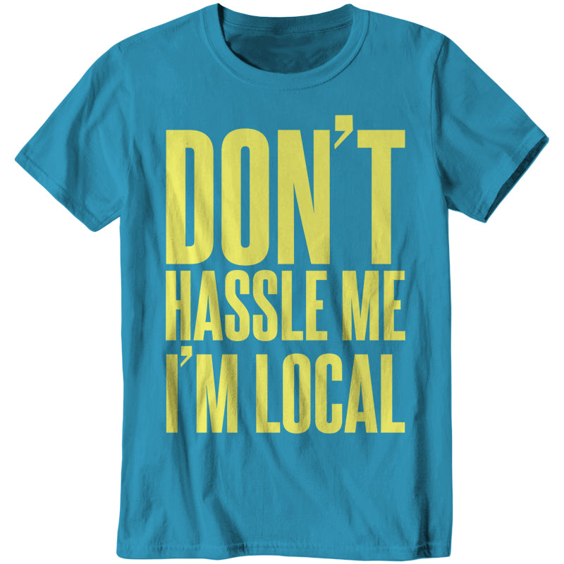 Don't Hassle Me I'm Local T-Shirt - FiveFingerTees
