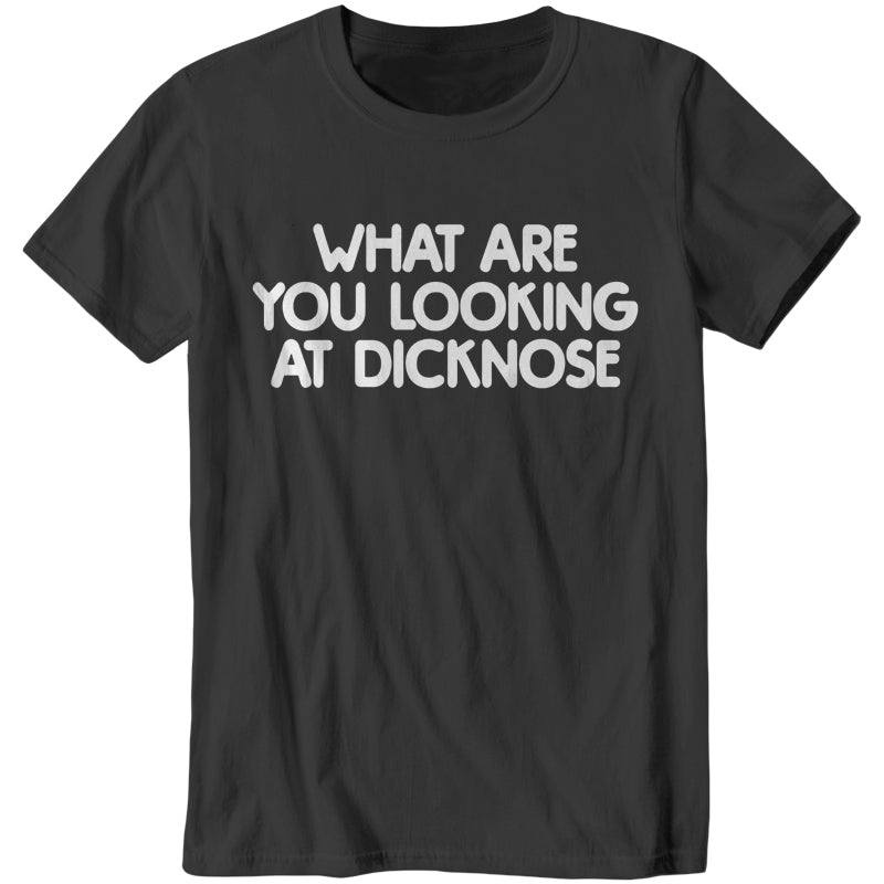 What Are You Looking At Dicknose T-Shirt - FiveFingerTees