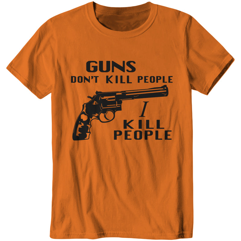 Guns Don't Kill People, I Kill People T-Shirt - FiveFingerTees