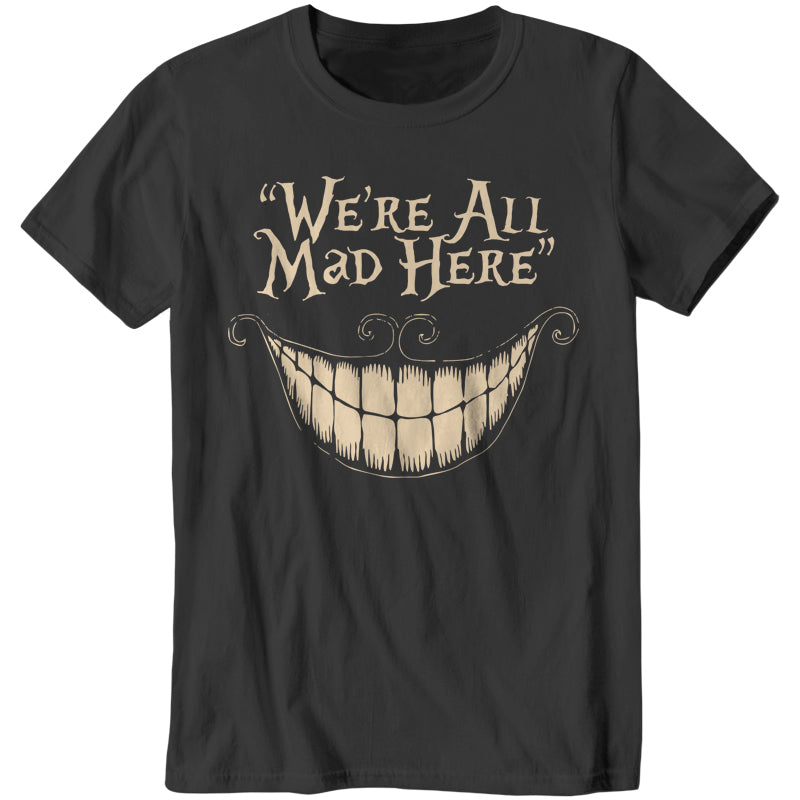 We're All Mad Here T-Shirt - FiveFingerTees