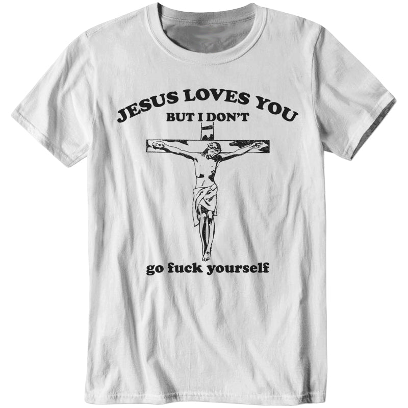 Jesus Loves You, But I Don't T-Shirt - FiveFingerTees