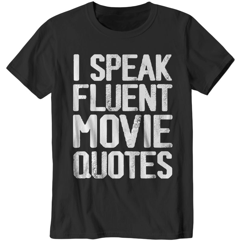 I Speak Fluent Movie Quotes T-Shirt - FiveFingerTees