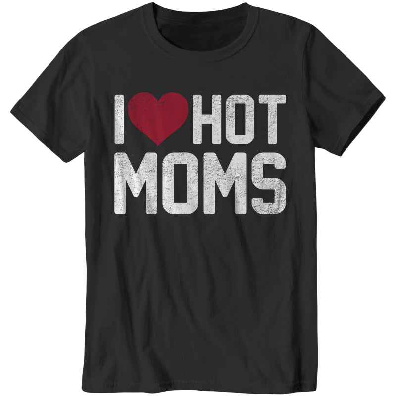 I Love Hot Moms T-Shirt - FiveFingerTees