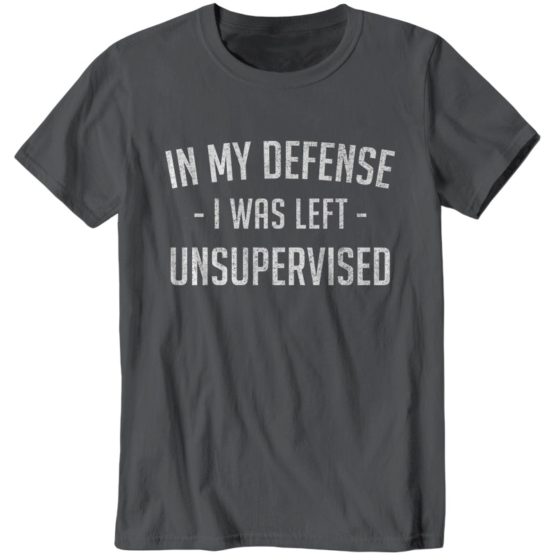 In My Defense I Was Left Unsupervised T-Shirt - FiveFingerTees