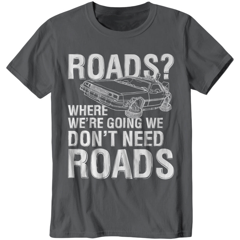 Where We're Going We Don't Need Roads T-Shirt - FiveFingerTees