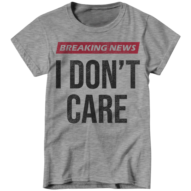 Breaking News I Don't Care T-Shirt