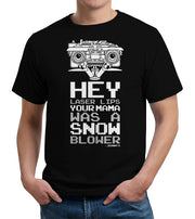 Hey Laser Lips Your Mama Was A Snowblower T-Shirt - FiveFingerTees