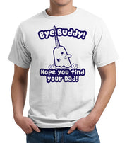 Bye Buddy Hope You Find Your Dad T-Shirt - FiveFingerTees