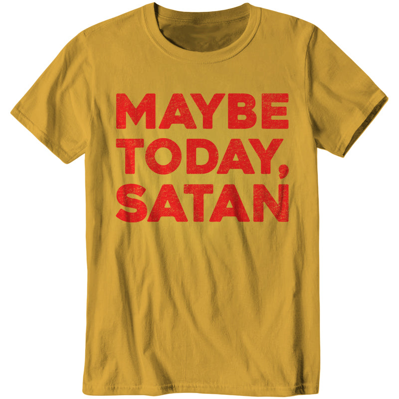 Maybe Today Satan Tshirt Maybe Today Satan Tshirt