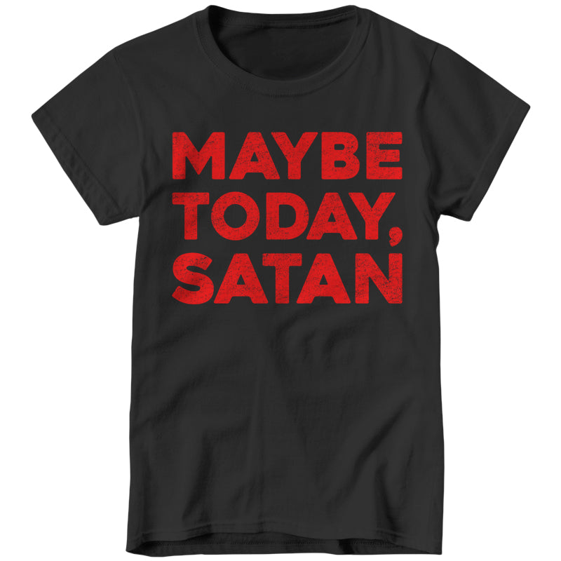Maybe Today Satan Ladies T-Shirt - FiveFingerTees