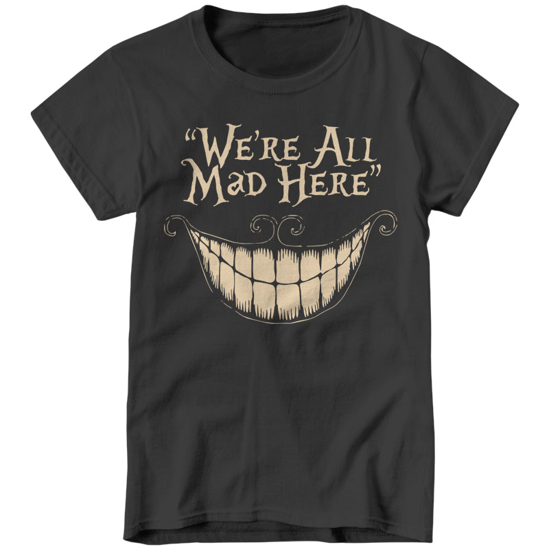 We're All Mad Here T-Shirt - FiveFingerTees