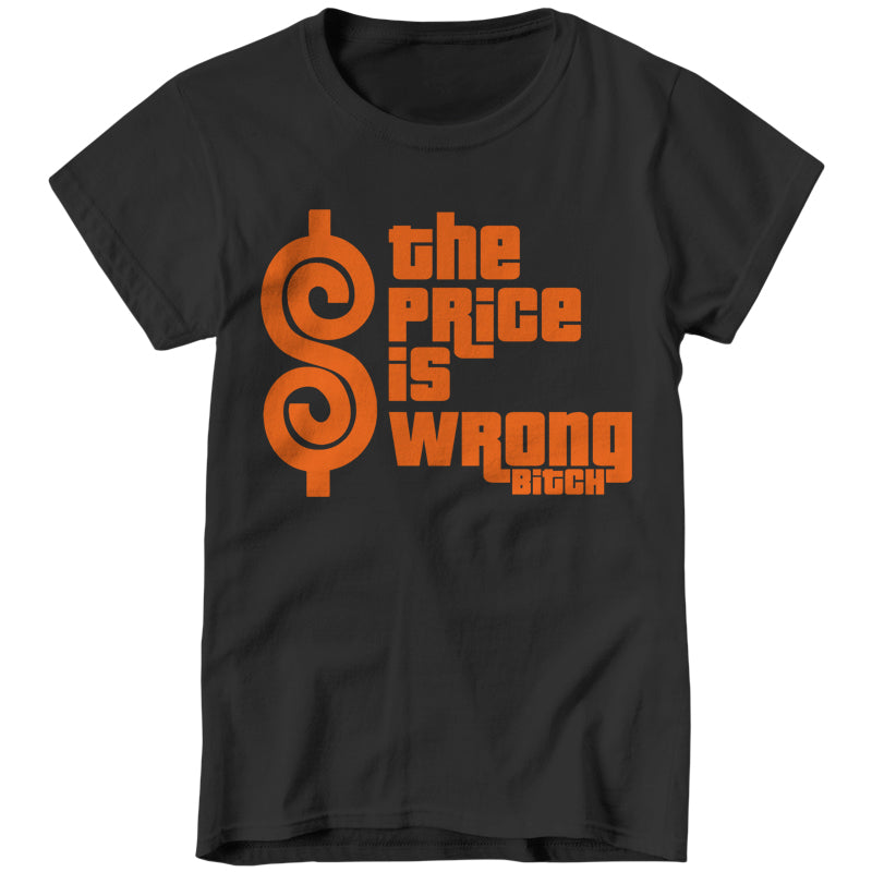 The Price Is Wrong Bitch Ladies T-Shirt - FiveFingerTees